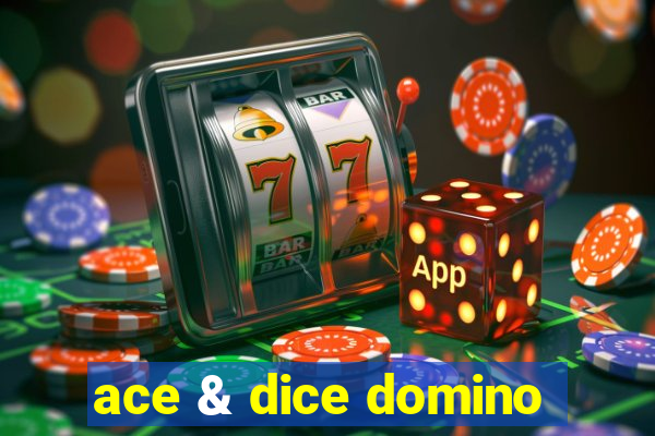 ace & dice domino